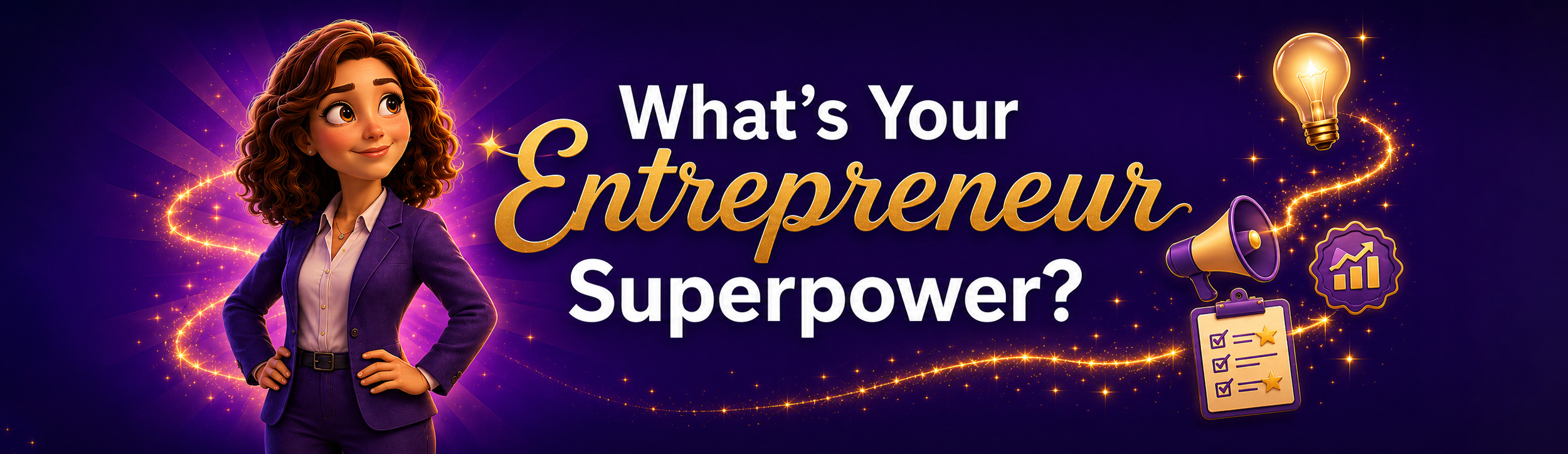 What's Your Entrepreneur Superpower? Illustration of a woman in a purple suit surrounded by golden sparkles, a lightbulb, a megaphone and a checklist